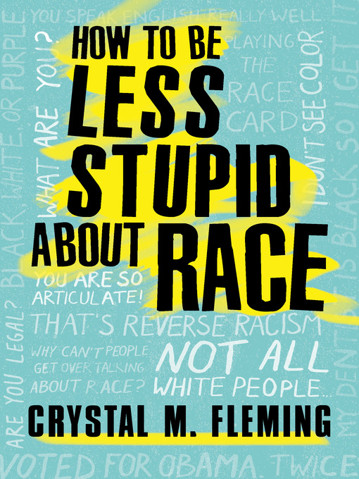 Title details for How to Be Less Stupid About Race by Crystal Marie Fleming - Available
